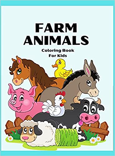 Farm Animals Coloring Book For Kids Awesome Farm Animal Coloring Book For Kids Super Fun Coloring Pages Of Animals On The Farm Cow Horse Chicken Pig And Many More Hardcover
