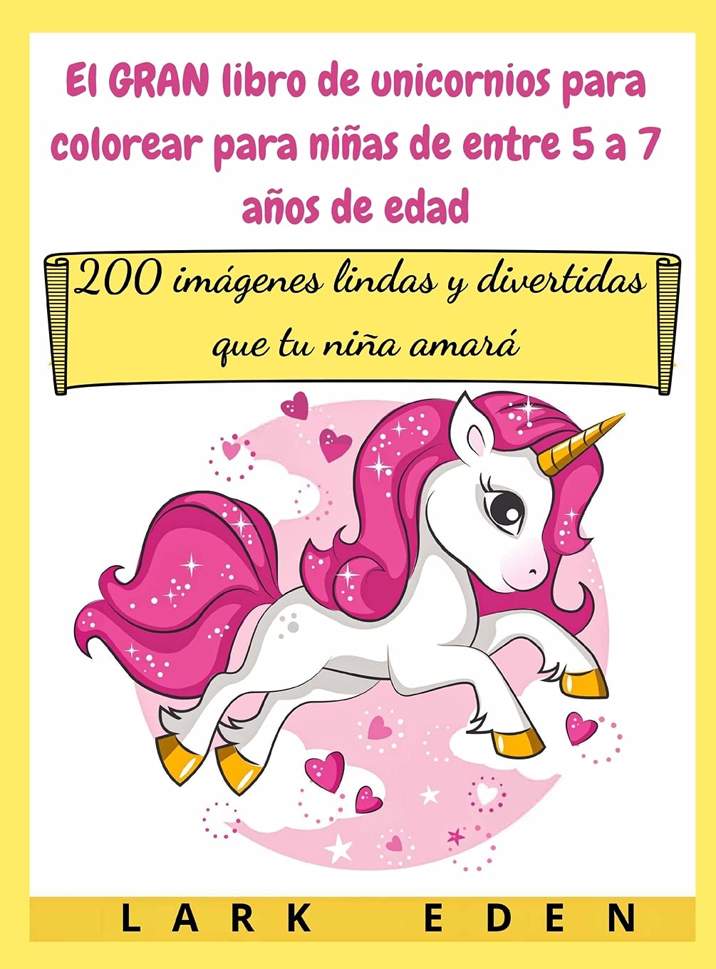 El GRAN libro de unicornios para colorear para niñas de entre 5 a 7 años de  edad: 200 imágenes lindas y divertidas que tu niña amará (Spanish Edition)  Hardcover – May 19