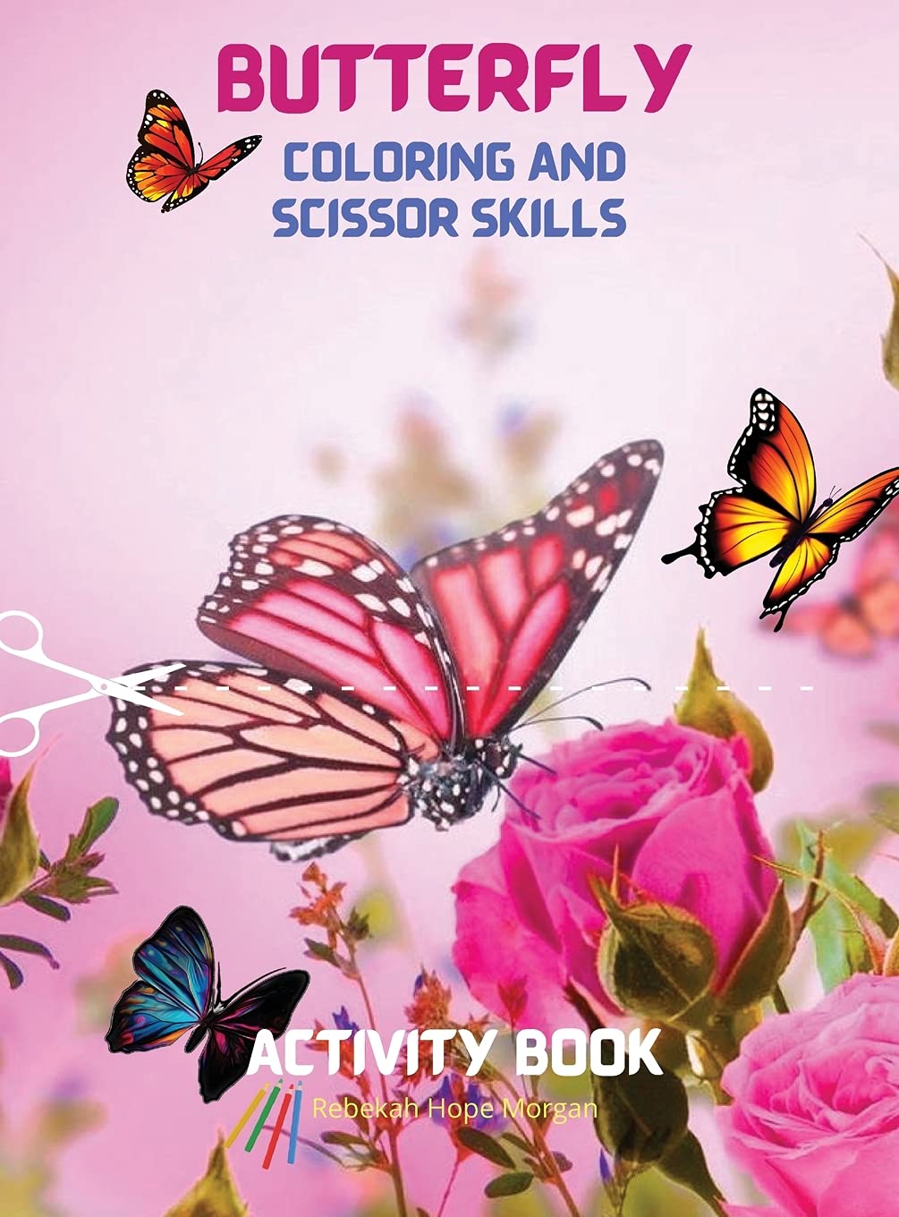 Download Butterfly Coloring And Scissor Skills Activity Book Children Coloring And Sscissor Skills Book For Girls Boys Ages 3 8 Amazing Gift For Kids Beautiful Butterfly Coloring And Scissor Pages For Kids Hardcover