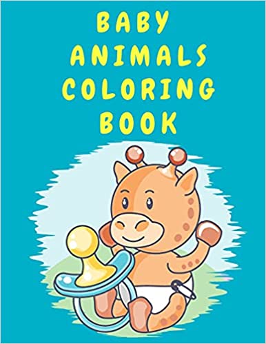 Download Baby Animals Coloring Book Cute Animal Activity Coloring Book For Boys Girls Toddlers Coloring Book For Kids 4 8 Years Old Preschool Kindergarten Coloring Book For Children Paperback