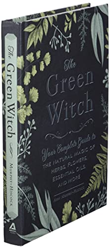 The Green Witch: Your Complete Guide to the Natural Magic of Herbs