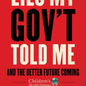 Lies My Gov't Told Me: And the Better Future Coming (Children's Health Defense)