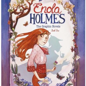 Enola Holmes: The Graphic Novels: The Case of the Missing Marquess, the Case of the Left-Handed Lady, and the Case of the Bizarre Bouquets Volume 1 (