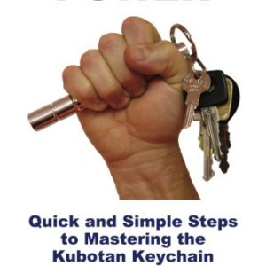 Kubotan Power: Quick and Simple Steps to Mastering the Kubotan Keychain
