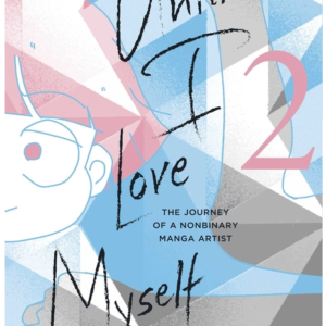 Until I Love Myself, Vol. 2: The Journey of a Nonbinary Manga Artist