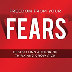 Freedom from Your Fears: Step Into Your Success (Official Publication of the Napoleon Hill Foundation) Contributor(s): Hill, Napoleon (Author)