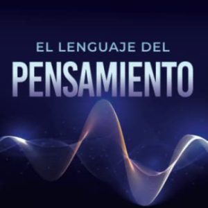 El Lenguaje del Pensamiento (the Language of Thought): Aprovecha Tus Pensamientos Para Conseguir Tus Deseos (Leverage Your Thoughts to Achieve Your De (Official Publication of the Napoleon Hill Foundation)