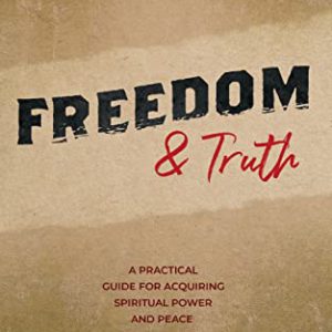Freedom and Truth: A Practical Guide for Acquiring Spiritual Power and Peace