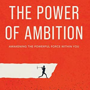 The Power of Ambition: Awakening the Powerful Force Within You (Official Nightingale Conant Publication)