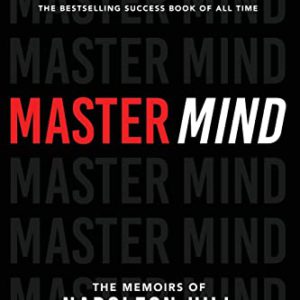 Master Mind: The Memoirs of Napoleon Hill (Official Publication of the Napoleon Hill Foundation)