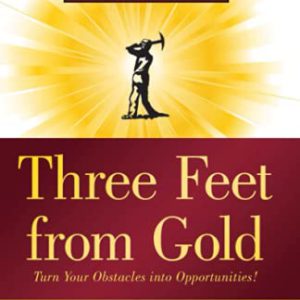 Three Feet from Gold: Turn Your Obstacles Into Opportunities! (Think and Grow Rich) (Updated, Anniversary) (Official Publication of the Napoleon Hill Foundation)