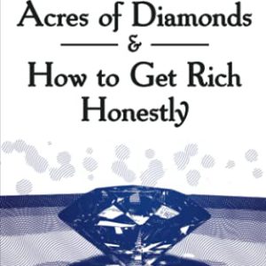 Acres of Diamonds: How to Get Rich Honestly