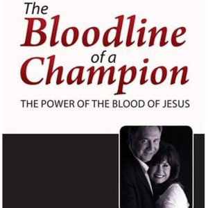 The Bloodline of a Champion: The Power of the Blood of Jesus (Revised, Expanded)