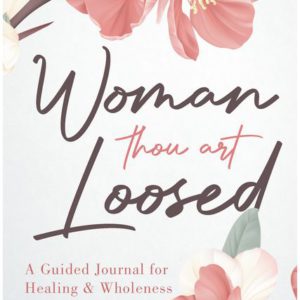 Woman Thou Art Loosed: A Guided Journal for Healing & Wholeness