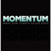 Momentum: What God Starts Never Ends