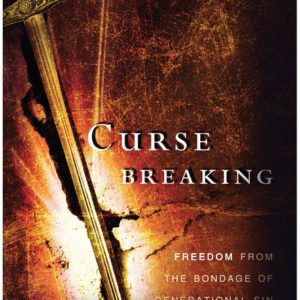 Curse Breaking: Freedom from the Bondage of Generational Sins