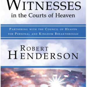 The Cloud of Witnesses in the Courts of Heaven: Partnering with the Council of Heaven for Personal and Kingdom Breakthrough