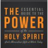 The Essential Guide to the Power of the Holy Spirit: God's Miraculous Gifts at Work Today