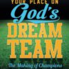 Your Place on God's Dream Team: The Making of Champions