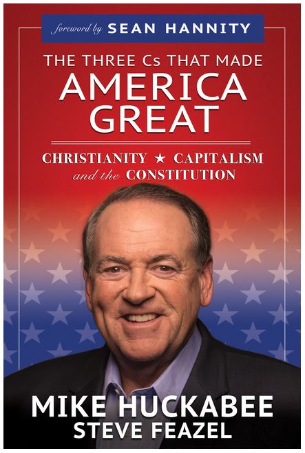 The Three Cs That Made America Great: Christianity, Capitalism and the Constitution Paperback – August 28, 2020 by Mike Huckabee