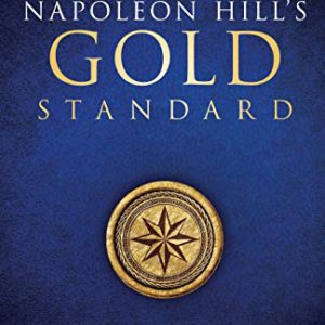 Napoleon Hill's Gold Standard: An Official Publication of the Napoleon Hill Foundation (Official Publication of the Napoleon Hill Foundation)