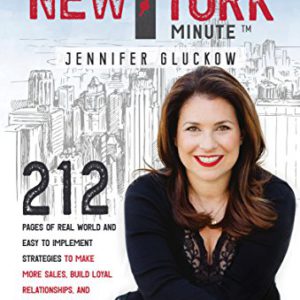 Sales in a New York Minute: 212 Pages of Real World and Easy to Implement Strategies to Make More Sales, Build Loyal Relationships, and Make More