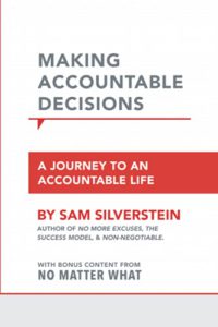 Making Accountable Decisions: A Journey to an Accountable Life (No More Excuses)