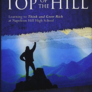 Top of the Hill: Learning to Think and Grow Rich at Napoleon Hill High School