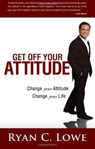 Get Off Your Attitude: Change Your Attitude Change Your Life