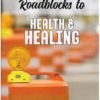 Removing the Roadblocks to Health & Healing