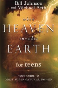 When Heaven Invades Earth for Teens: Your Guide to God's Supernatural Power