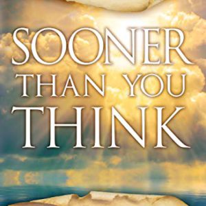 Sooner Than You Think: A Prophetic Guide to the End Times