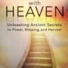 Aligning with Heaven: Unleashing Ancient Secrets to Power, Blessing and Harvest