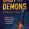 Cast Out Demons and Slay Your Giants: Disarm and Defeat the Demonic Powers That Hinder Your Breakthrough