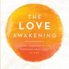 The Love Awakening: Living Immersed in the Supernatural Love of God