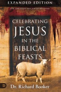 Celebrating Jesus in the Biblical Feasts Expanded Edition: Discovering Their Significance to You as a Christian (Expanded)
