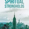 Breaking Spiritual Strongholds in Your City