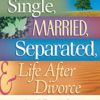 Single, Married, Separated, and Life After Divorce (Expanded)