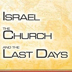 Israel, the Church, and the Last Days