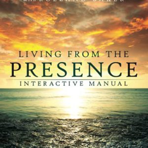 Living from the Presence Interactive Manual: Principles for Walking in the Overflow of God's Supernatural Power