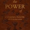 The Power of Communion with 40-Day Prayer Journey (Leather Gift Version): Accessing Miracles Through the Body and Blood of Jesus