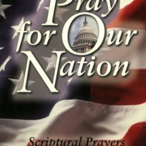 Pray for Our Nation: Scriptural Prayers to Revive Our Country