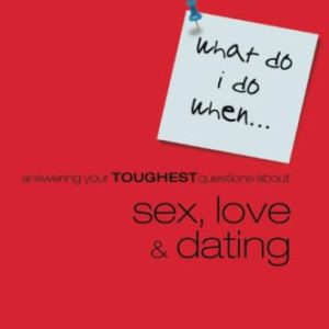 Answering Your Toughest Questions about Sex, Love, and Dating