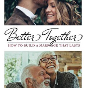 Better Together: How to Build a Marriage That Lasts