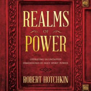 Realms of Power: Operating in Untapped Dimensions of Holy Spirit Power