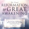 The Final Reformation and Great Awakening: Take Your Place in Fulfilling the End-Times Prophecies that Will Usher in Jesus' Second Coming