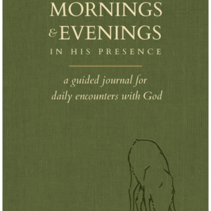 100 Mornings and Evenings in His Presence: A Guided Journal for Daily Encounters with God