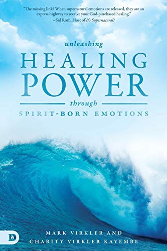 Unleashing Healing Power Through Spirit-Born Emotions: Experiencing God Through Kingdom Emotions