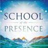 School of the Presence: Walking in Power, Intimacy, and Authority on Earth as it is in Heaven
