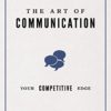 The Art of Communication: Your Competitive Edge